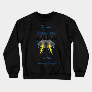 Find happiness in the rainy days Crewneck Sweatshirt